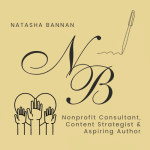 Natasha Bannan Nonprofit Consultant, Content Strategist & Aspiring Author Natasha Bannan Nonprofit Consultant, Content Strategist & Aspiring Author